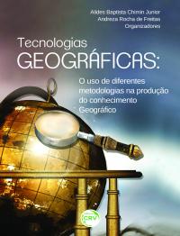 TECNOLOGIAS GEOGRÁFICAS:<br>o uso de diferentes metodologias na produção do conhecimento geográfico