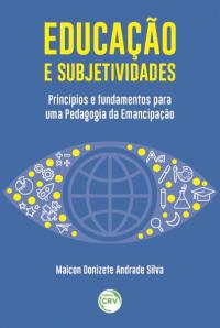 EDUCAÇÃO E SUBJETIVIDADES: <br>princípios e fundamentos para uma Pedagogia da Emancipação