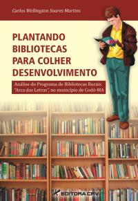 PLANTANDO BIBLIOTECAS PARA COLHER DESENVOLVIMENTO:<br>análise do Programa de de Bibliotecas Rurais “Arca das Letras” no município de Codó – MA