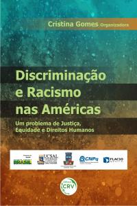 DISCRIMINAÇÃO E RACISMO NAS AMÉRICAS<br>Um problema de justiça, equidade e direitos humanos