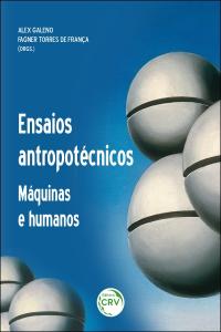 ENSAIOS ANTROPOTÉCNICOS:  <BR>máquinas e humanos