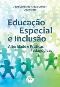 EDUCAÇÃO ESPECIAL E INCLUSÃO: <br>alteridade e práticas pedagógicas