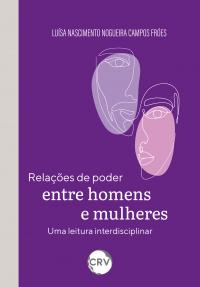 Relações de poder entre homens e mulheres:<BR> Uma leitura interdisciplinar