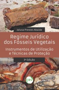 Regime jurídico dos fósseis vegetais: <BR>Instrumentos de utilização e técnicas de proteção