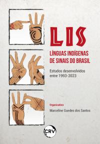 LIS – Línguas indígenas de sinais do Brasil:<br>Estudos desenvolvidos entre 1993-2023