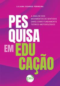 Pesquisa em educação: A Análise dos Movimentos de Sentidos (AMS) como fundamento teórico-metodológico