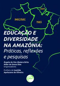 EDUCAÇÃO E DIVERSIDADE NA AMAZÔNIA:<br> praticas, reflexões e pesquisas
