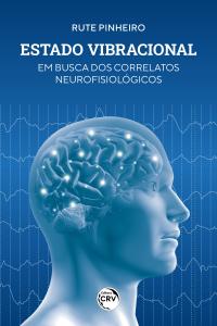 ESTADO VIBRACIONAL<br> em busca dos correlatos neurofisiológicos