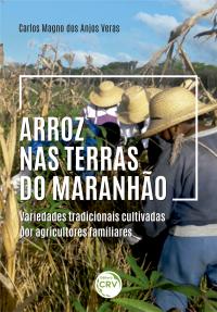 ARROZ NAS TERRAS DO MARANHÃO <br> variedades tradicionais cultivadas por agricultores familiares