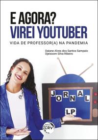 E AGORA? VIREI YOUTUBER <br> Vida de professor (a) na pandemia