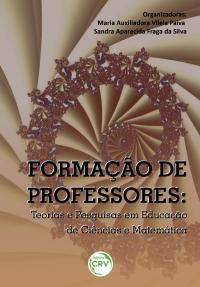 FORMAÇÃO DE PROFESSORES:<br> Teorias e Pesquisas em educação de ciências e matemática/organização