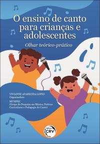 O ENSINO DE CANTO PARA CRIANÇAS E ADOLESCENTES:<br> olhar teórico-prático