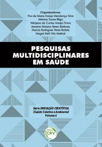 PESQUISAS MULTIDISCIPLINARES EM SAÚDE <br><br>Série Iniciação Científica (Saúde Coletiva e Ambiente) <br>Volume 4