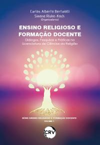 Ensino religioso e formação docente: Diálogos, pesquisas e práticas na Licenciatura de Ciências da Religião - Vol.: 01