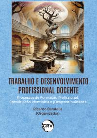 Trabalho e desenvolvimento profissional docente: Processos de formação profissional, constituição identitária e (des)continuidades
