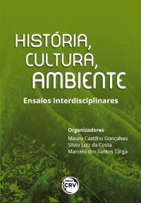 HISTÓRIA, CULTURA, AMBIENTE: <br>ensaios interdisciplinares