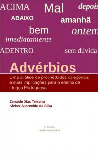 ADVÉRBIOS:<br> uma análise de propriedades categoriais e suas implicações para o ensino de língua portuguesa <br>2ª edição revista e atualizada