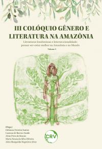 III Colóquio gênero e literatura na Amazônia literaturas insubmissas interseccionalidade: Pensar-ser-estar mulher na Amazônia e no mundo