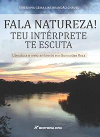 FALA NATUREZA!<BR> TEU INTÉRPRETE TE ESCUTA!<BR> Literatura e Meio Ambiente em Guimarães Rosa