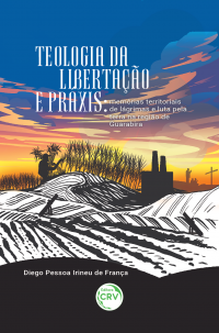 TEOLOGIA DA LIBERTAÇÃO E PRÁXIS:<br> memórias territoriais de lágrimas e luta pela terra na região de Guarabira