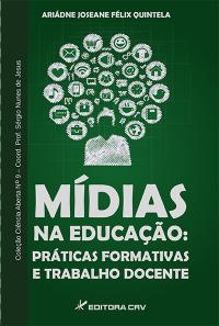 MÍDIAS NA EDUCAÇÃO:<br> práticas formativas e trabalho docente<br>COLEÇÃO CIÊNCIAS ABERTA, N° 9