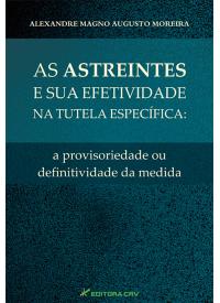 AS ASTREINTES E SUA EFETIVIDADE NA TUTELA ESPECÍFICA:<br> a provisoriedade ou definitividade da medida