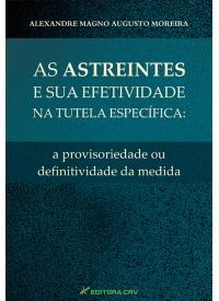 AS ASTREINTES E SUA EFETIVIDADE NA TUTELA ESPECÍFICA:<br> a provisoriedade ou definitividade da medida