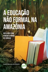 A educação não formal na Amazônia: <br>Reflexões para pensar o ensino de ciências