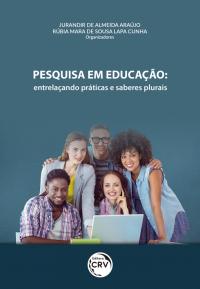 PESQUISA EM EDUCAÇÃO:<br>entrelaçando práticas e saberes plurais