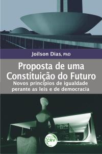PROPOSTA DE UMA CONSTITUIÇÃO DO FUTURO:<br>novos princípios de igualdade perante as leis e de democracia