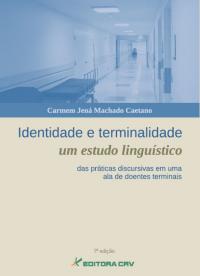 IDENTIDADE E TERMINALIDADE:<br>um estudo linguí­stico das práticas discursivas em uma ala de doentes terminais