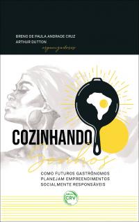 COZINHANDO SONHOS: <br>como futuros gastrônomos planejam empreendimentos socialmente responsáveis