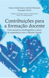 CONTRIBUIÇÕES PARA A FORMAÇÃO DOCENTE:  <br>uma narrativa autobiográfica a partir da experiência com o Método Suzuki