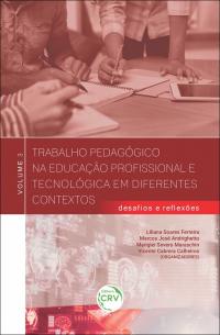 TRABALHO PEDAGÓGICO NA EDUCAÇÃO PROFISSIONAL E TECNOLÓGICA EM DIFERENTES CONTEXTOS:<br>desafios e reflexões – volume 3