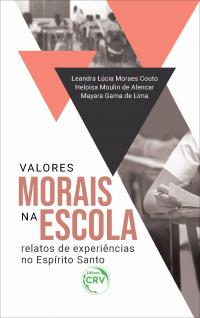 VALORES MORAIS NA ESCOLA: <br>relatos de experiências no Espírito Santo