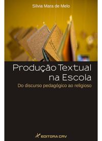 PRODUÇÃO TEXTUAL NA ESCOLA:<br>do discurso pedagógico ao religioso