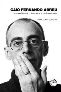 CAIO FERNANDO ABREU:<br>uma poética da alteridade e da identidade