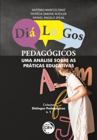 DIÁLOGOS PEDAGÓGICOS:<br> uma análise sobre as práticas educativas <br>Coleção Diálogos Pedagógicos<br> Volume 1