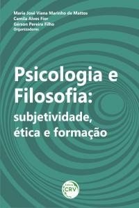 PSICOLOGIA, FILOSOFIA:<br> subjetividade, ética e formação