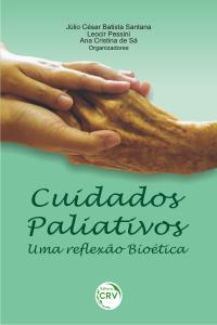 CUIDADOS PALIATIVOS: <br> uma reflexão bioética