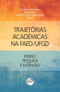 TRAJETÓRIAS ACADÊMICAS NA FAED/UFGD: <br>ensino, pesquisa e extensão