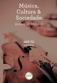 MÚSICA, CULTURA E SOCIEDADE:<br>dilemas do moderno