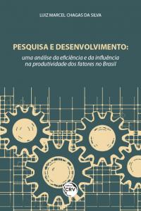 PESQUISA E DESENVOLVIMENTO:<br> uma análise da eficiência e da influência na produtividade dos fatores no Brasil