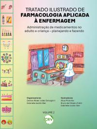 Tratado ilustrado de farmacologia aplicada à enfermagem: Administração de medicamentos no adulto e criança – planejando e fazendo – Vol.: 02