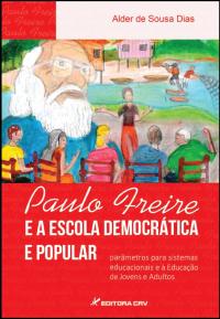 PAULO FREIRE E A ESCOLA DEMOCRÁTICA E POPULAR:<br>parâmetros para sistemas educacionais e à educação de jovens e adultos