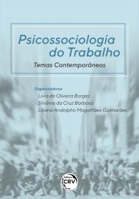 PSICOSSOCIOLOGIA DO TRABALHO:<br> Temas Contemporâneos