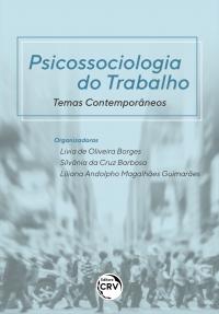 PSICOSSOCIOLOGIA DO TRABALHO:<br> Temas Contemporâneos