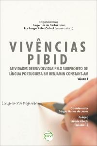 VIVÊNCIAS PIBID:<br> atividades desenvolvidas pelo Subprojeto de Língua Portuguesa em Benjamin Constant-AM - Volume 1 <br><br>Coleção Ciência Aberta - Volume 19