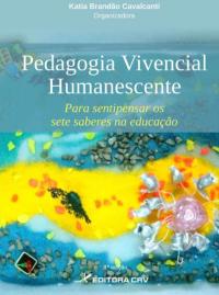 PEDAGOGIA VIVENCIAL HUMANESCENTE:<BR>para sentipensar os sete saberes na educação