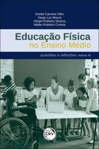 EDUCAÇÃO FÍSICA NO ENSINO MÉDIO: <br>questões e reflexões <br> Volume 39